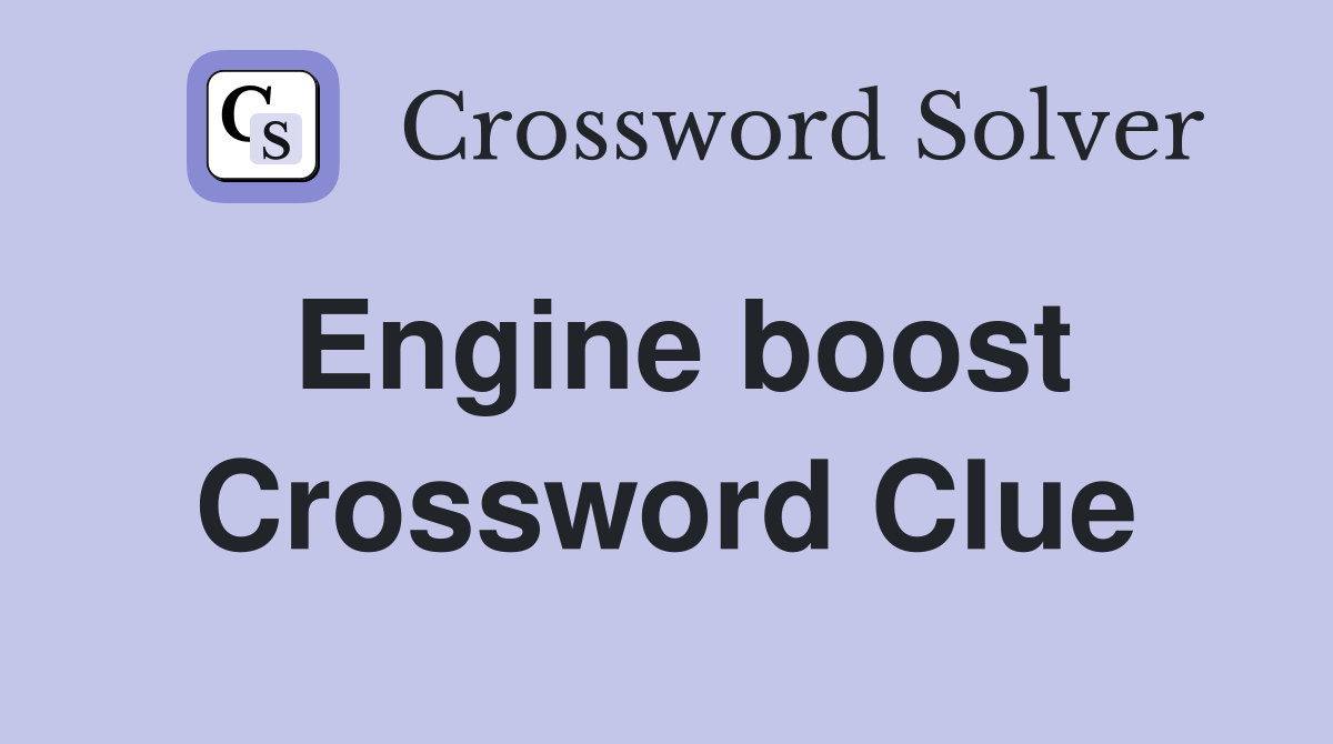 Engine boost Crossword Clue Answers Crossword Solver